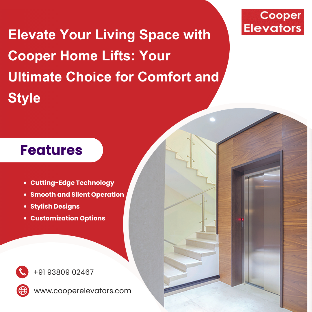 Elevate Your Living Space with Cooper Home Lifts: Your Ultimate Choice for Comfort and Style